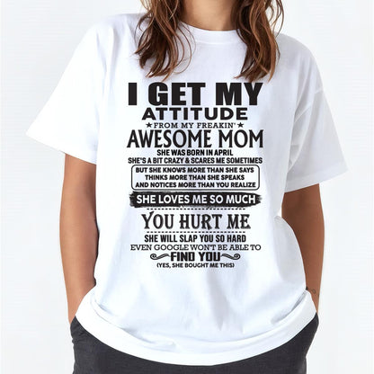 April - Thanks Mom - I GET MY ATTITUDE FROM MY FREAKIN' AWESOME MOM - Gift for Son and Daughter From Mom - TLEE04 April (SKU-TMD-04)