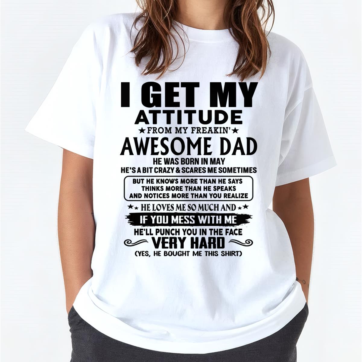 May - Thanks Dad - I GET MY ATTITUDE FROM MY FREAKIN' AWESOME DAD - Gift for Son and Daughter From Dad - TLEE05 (SKU-TDD-CU-05) May