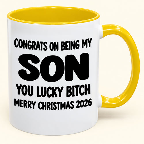 CONGRATS ON BEING MY SON YOU LUCKY BITCH - Funny Christmas 2026 - Gift Accent Coffee Mug (SKU2610-946)
