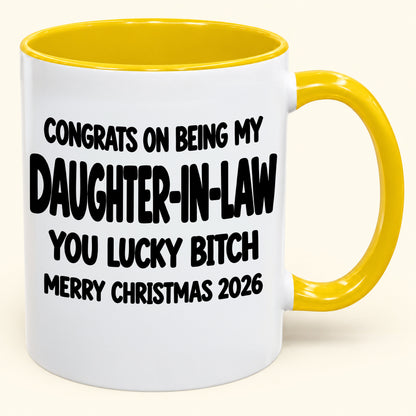 CONGRATS ON BEING MY DAUGHTER-IN-LAW  YOU LUCKY BITCH - Funny Christmas 2026 - Gift Accent Coffee Mug (SKU2610-683)