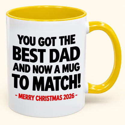 YOU GOT THE BEST DAD MUG - Funny Christmas 2026 - Gift Accent Coffee Mug (SKU2610-694)