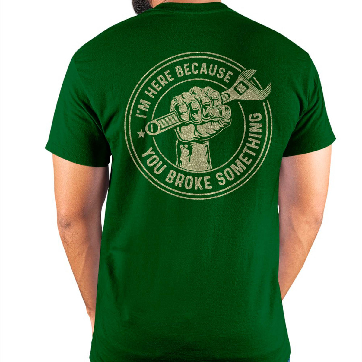 I'm Here Because You Broke Something - Gift For Mechanic - TLEE (SKUM08-D04)