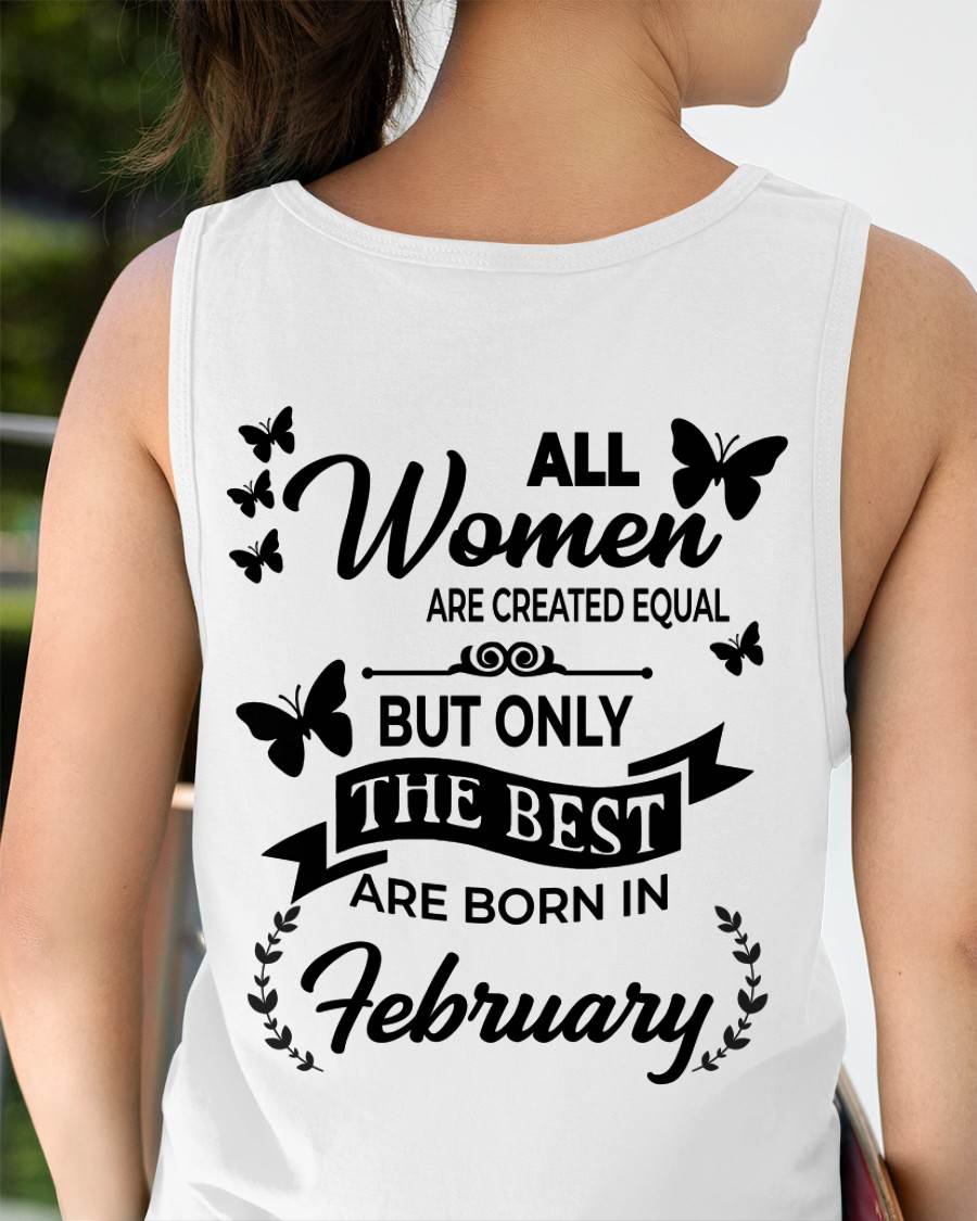 FEBRUARY – FUNNY WOMEN’S SHIRT, BEST GIRLS BORN THIS MONTH - FOR WOMEN - TLEE02 (SKU2604-168-02)