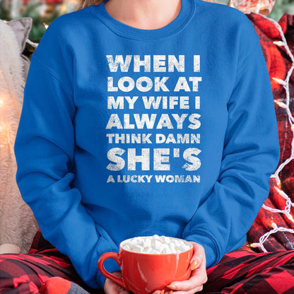 Best Wife Shirt, Wife and Husband Unisex T-Shirt/Hoodie/Sweatshirt HLT00 - Gift for wife T shirt, lucky wife   When I Look At My Wife I Think Damn She's a Lucky Woman T-Shirt