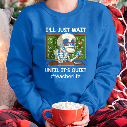 Best Teacher Shirt, Funny Teacher UnisexT-Shirt/Hoodie/Sweatshirt HLT00 - I'll Just Wait Until It's Quiet Funny Sarcastic Teacher T-Shirt Small