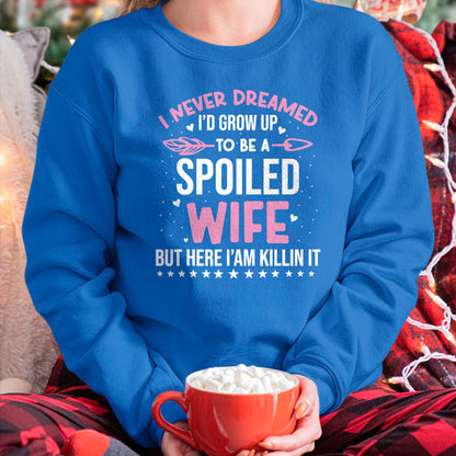Best Wife Shirt, Wife and Husband Unisex T-Shirt/Hoodie/Sweatshirt HLT00 - Gift for wife T shirt, spoiled wife   I Never Dreamed I'd Grow Up To Be A Spoiled Wife Fun Womens T-