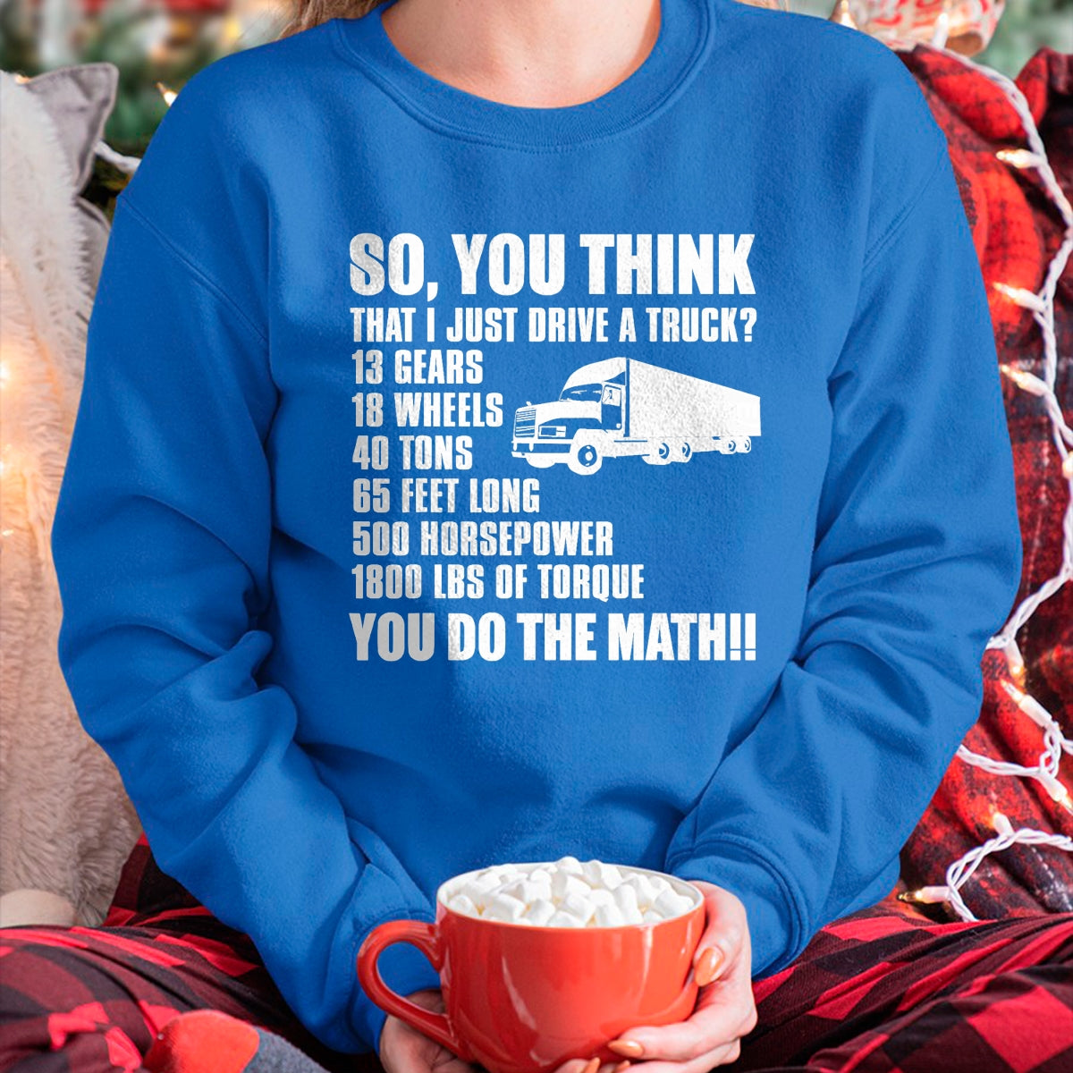 Best Truck Driver Life Shirt, Funny Trucker UnisexT-Shirt/Hoodie/Sweatshirt HLT00 - Truck Driver Funny - You Do The Math T-Shirt
