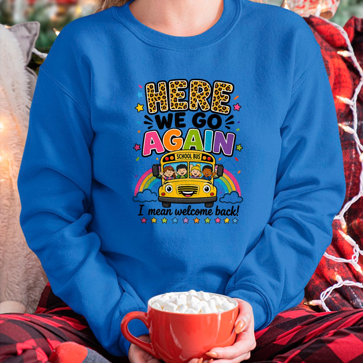 Best Student Shirt, Funny Back To School UnisexT-Shirt/Hoodie/Sweatshirt HLT00 - Here We Go Again I Mean Welcome Back to School Bus Driver T-Shirt
