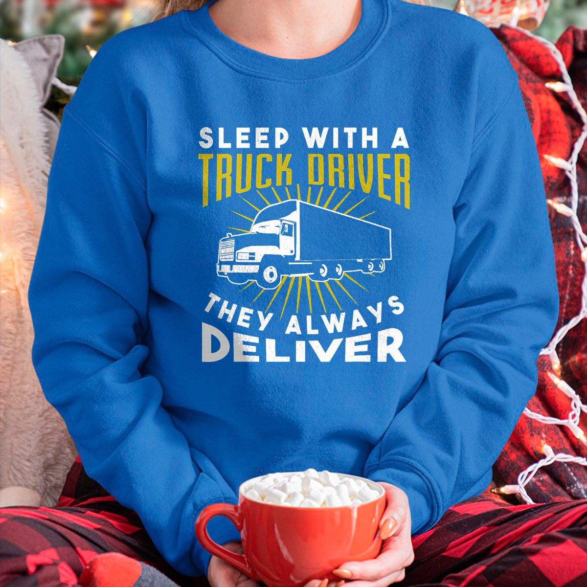 Best Truck Driver Life Shirt, Funny Trucker UnisexT-Shirt/Hoodie/Sweatshirt HLT00 - Sleep With A Truck Driver They Always Deliver T-Shirt