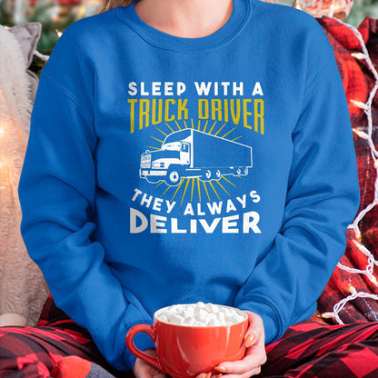 Best Truck Driver Life Shirt, Funny Trucker UnisexT-Shirt/Hoodie/Sweatshirt HLT00 - Sleep With A Truck Driver They Always Deliver T-Shirt