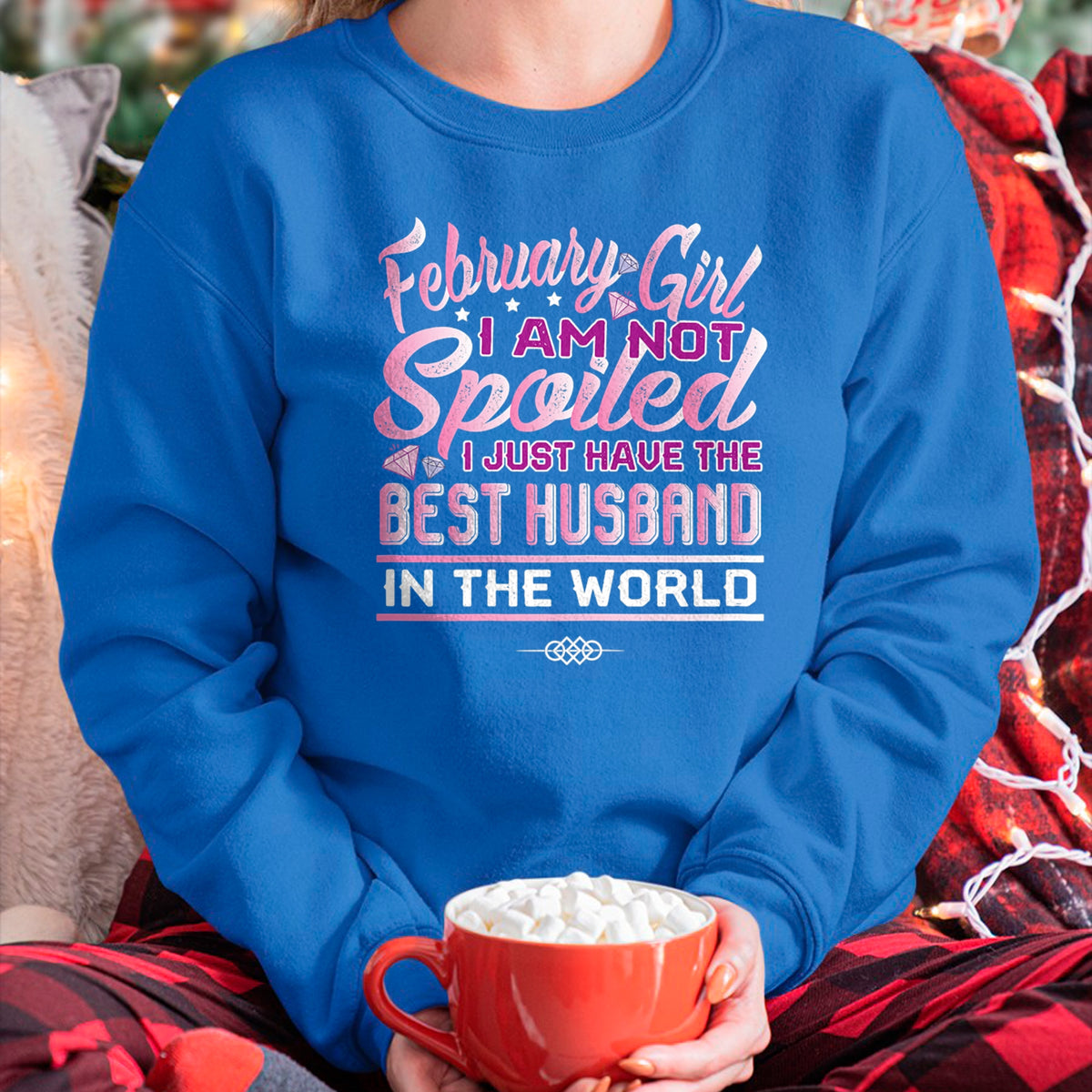 Best Wife Shirt, Wife and Husband Unisex T-Shirt/Hoodie/Sweatshirt HLT00 - Womens February Girl I'm Not Spoiled Funny Birthday Gifts For Wife T-Shirt