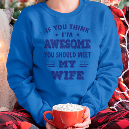 Best Wife Shirt, Wife and Husband Unisex T-Shirt/Hoodie/Sweatshirt HLT00 - Mens If You Think I'm Awesome You Should Meet My Wife T-Shirt