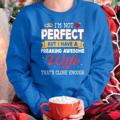Best Wife Shirt, Wife and Husband Unisex T-Shirt/Hoodie/Sweatshirt HLT00 - I'm Not Perfect But I Have A Freaking Awesome Husband Enough T-Shirt