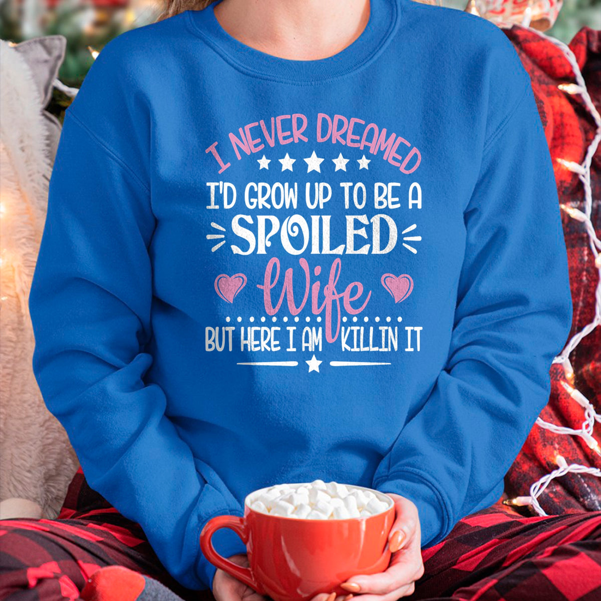 Best Wife Shirt, Wife and Husband Unisex T-Shirt/Hoodie/Sweatshirt HLT00 - Gift for wife T shirt, spoiled wife   Retro I Never Dreamed I'd Grow Up To Be A Spoiled Wife Long Sl