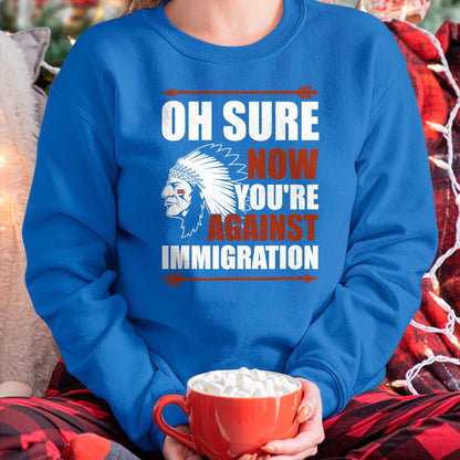 Native American T-Shirts, Vintage Native American Unisex T-Shirt/Hoodie/Sweatshirt HLT00 - Sarcasm Native American Now You_re Against Immigration