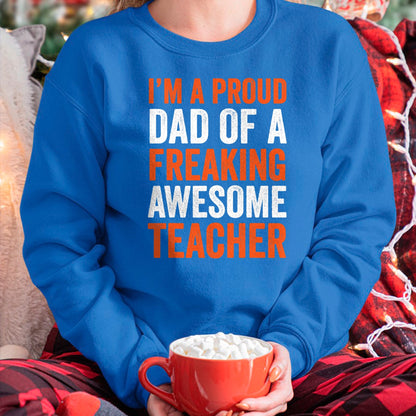 Gift for Dad Shirt, Funny Dad Unisex T-Shirt/Hoodie/Sweatshirt HLT00 – I_m A Proud Dad Of A Freaking Awesome Teacher Father T-Shirt