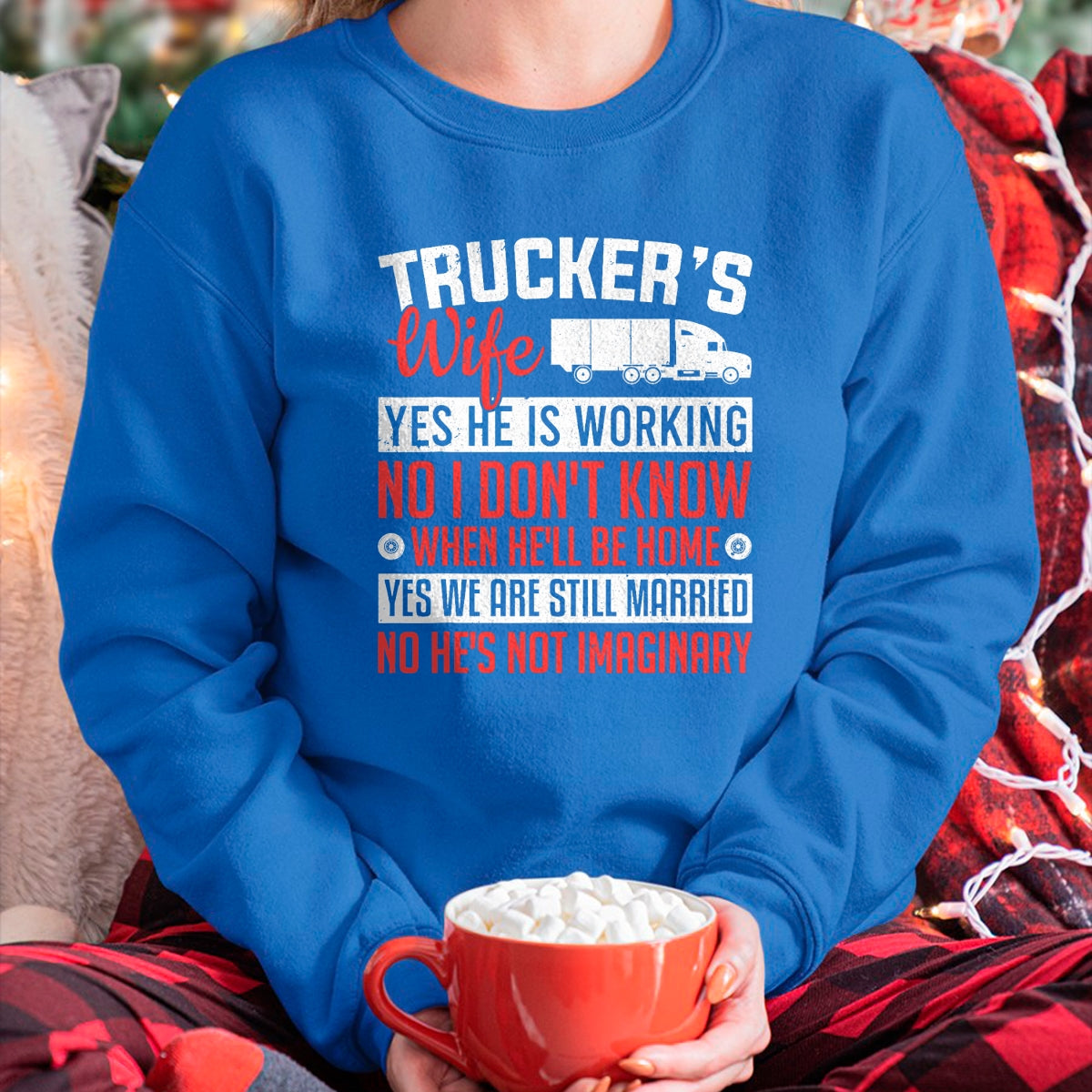 Best Truck Driver Life Shirt, Funny Trucker UnisexT-Shirt/Hoodie/Sweatshirt HLT00 - Truck Driver Trucker's Wife Yes He Is Working Women Trucker T-Shirt