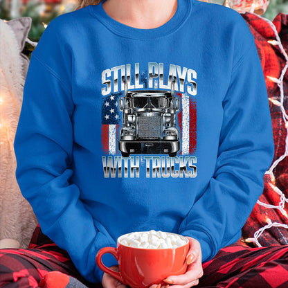 Best Truck Driver Life Shirt, Funny Trucker UnisexT-Shirt/Hoodie/Sweatshirt HLT00 - Still Plays With Trucks - Semi Truck Driver Trucking Trucker T-Shirt