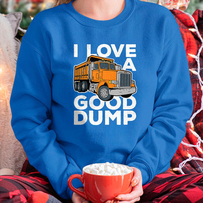 Best Truck Driver Life Shirt, Funny Trucker UnisexT-Shirt/Hoodie/Sweatshirt HLT00 - I Love a Good Dump Funny Dump Truck Driver T-Shirt