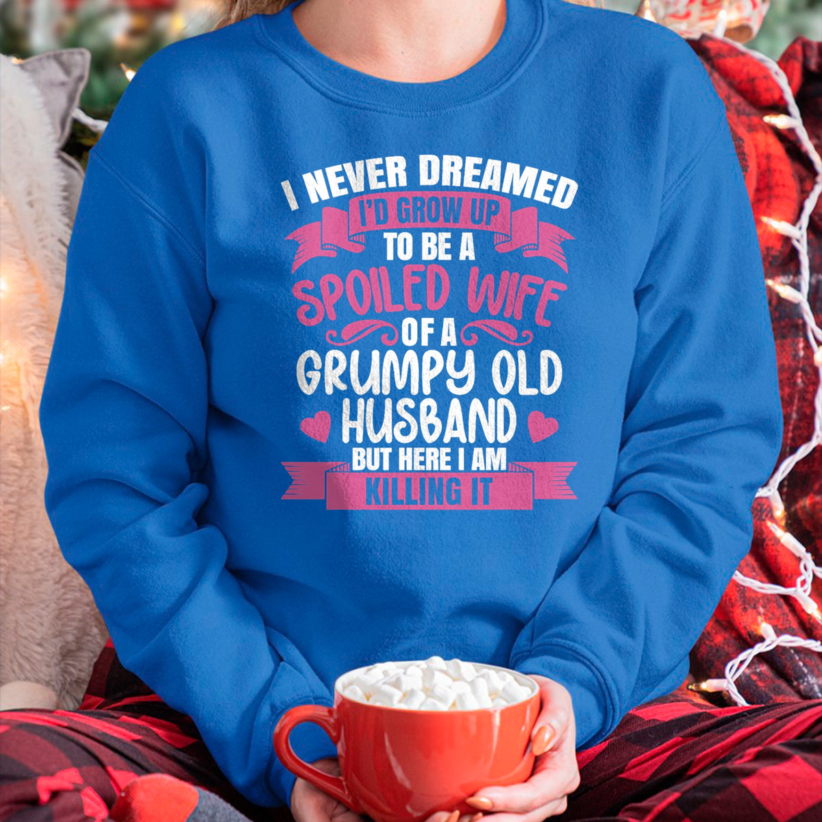Best Wife Shirt, Wife and Husband Unisex T-Shirt/Hoodie/Sweatshirt HLT00 - Gift for wife T shirt, spoiled wife   I Never Dreamed To Be A Spoiled Wife Of A Grumpy Old Husband T (1)