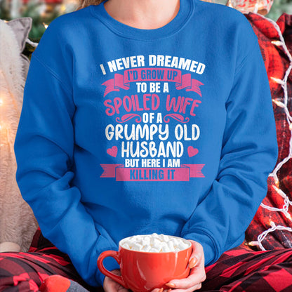 Best Wife Shirt, Wife and Husband Unisex T-Shirt/Hoodie/Sweatshirt HLT00 - Gift for wife T shirt, spoiled wife   I Never Dreamed To Be A Spoiled Wife Of A Grumpy Old Husband T (1)