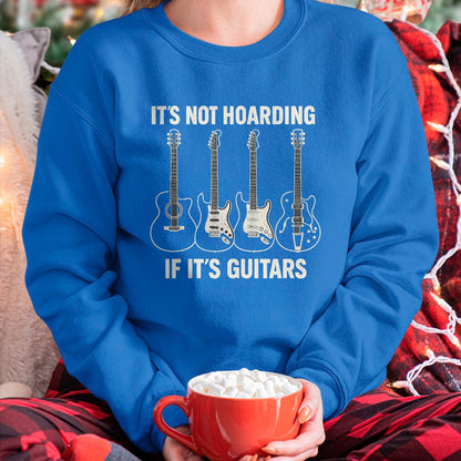 Guitar Lover Shirt, Funny Guitar UnisexT-Shirt/Hoodie/Sweatshirt HLT00 - It’s Not Hoarding If It’s Guitars Gifts Father_s Day T-Shirt