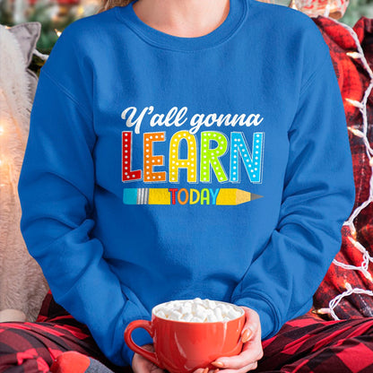 Best Teacher Shirt, Funny Teacher UnisexT-Shirt/Hoodie/Sweatshirt HLT00 - Teacher Y'all Gonna Learn Today First Day of School Funny T-Shirt