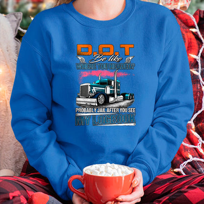 Best Truck Driver Life Shirt, Funny Trucker UnisexT-Shirt/Hoodie/Sweatshirt HLT00 - Trucker Logbook DOT Where You Headed Humor T-Shirt