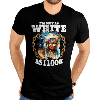 Native American T-Shirts, Vintage Native American Unisex T-Shirt/Hoodie/Sweatshirt HLT00 - I'm Not As White As I Look Native American T-Shirt