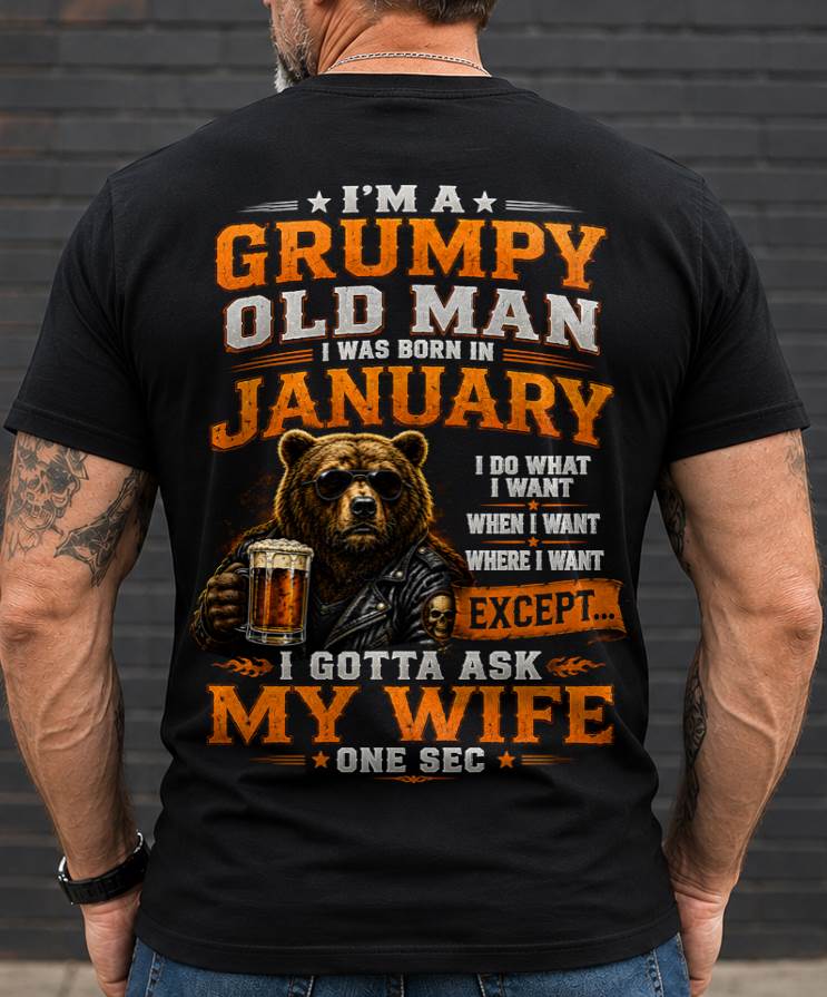 JANUARY GRUMPY OLD MAN I GOTTA ASK MY WIFE - FOR MAN - TLEE01 (SKU2608-506-01)