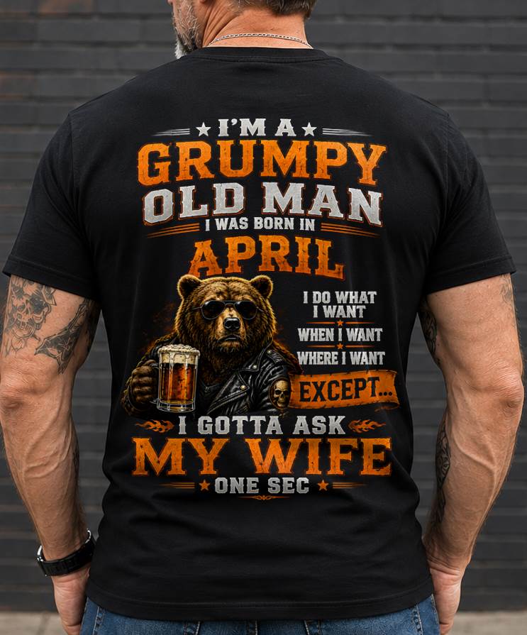 APRIL GRUMPY OLD MAN I GOTTA ASK MY WIFE - FOR MAN - TLEE04 (SKU2608-506-04)