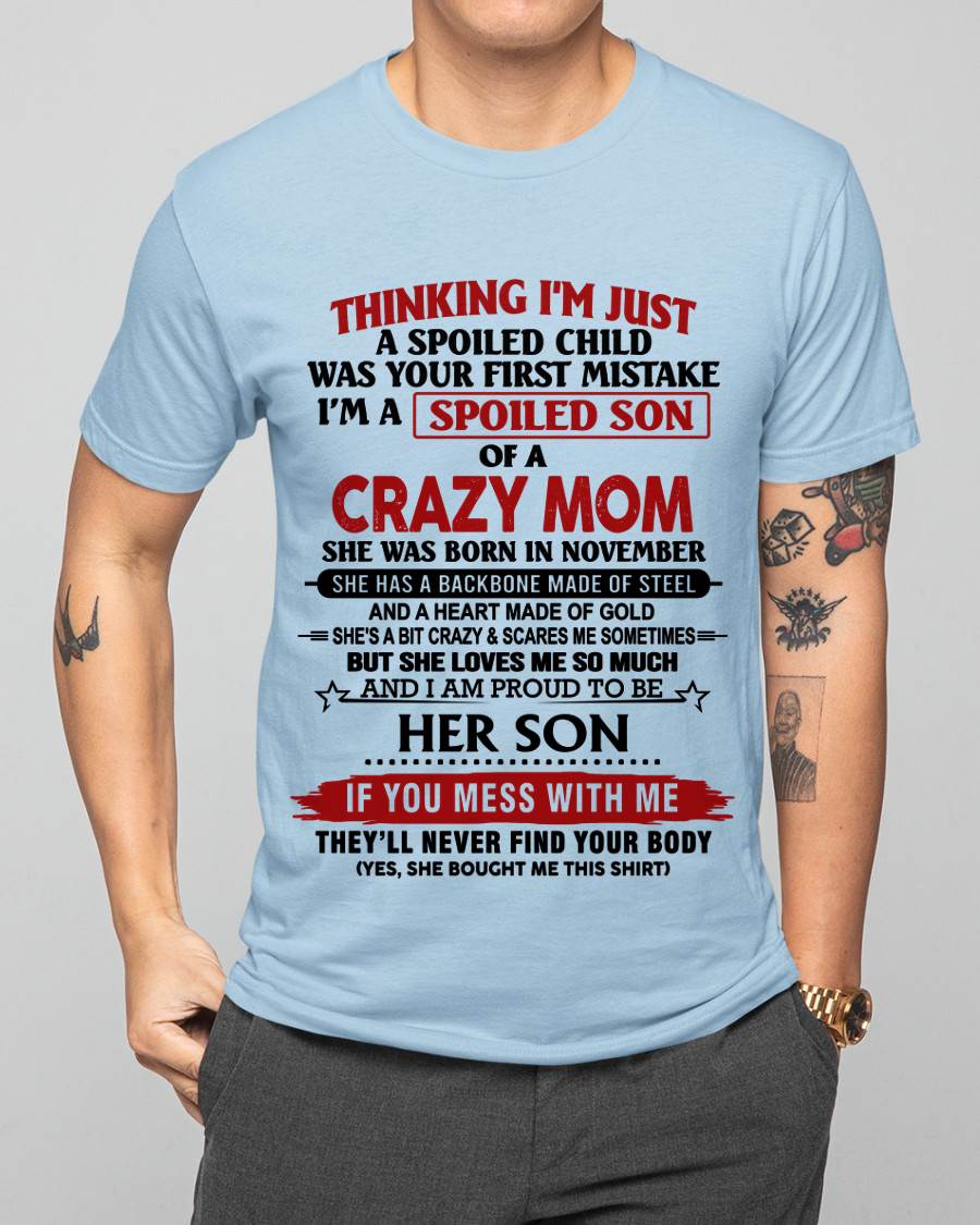 NOVEMBER - THINKING I'M JUST A SPOILED CHILD WAS YOUR FIRST MISTAKE I'M A SPOILED SON OF A CRAZY MOM - FROM MOM - TLEE11 (SKU26T-01180-11)