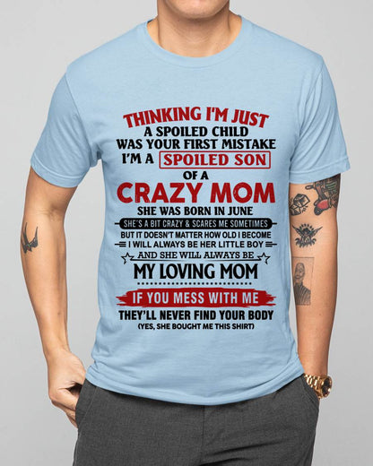 JUNE - THINKING I’M JUST A SPOILED CHILD WAS YOUR FIRST MISTAKE  I’M A SPOILED SON OF A CRAZY MOM - FROM MOM - TLEE06 (SKU2602-06-06)