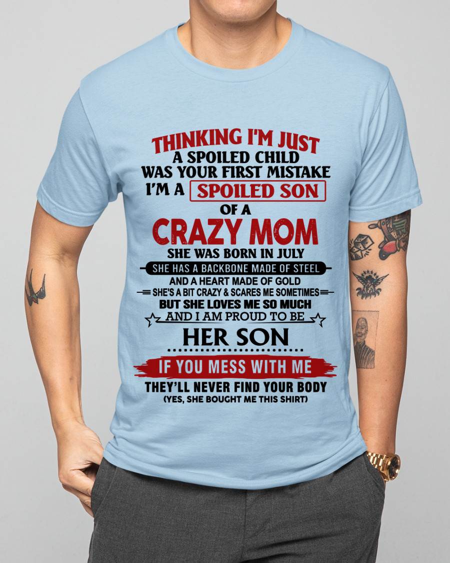 JULY - THINKING I'M JUST A SPOILED CHILD WAS YOUR FIRST MISTAKE I'M A SPOILED SON OF A CRAZY MOM - FROM MOM - TLEE07 (SKU26T-01180-07)