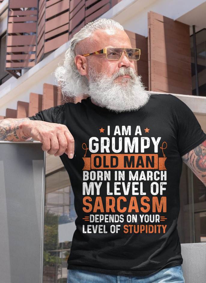 MARCH - SARCASTIC LEVEL: DEPENDS ON YOUR STUPIDITY SHIRT - GIFT FOR MAN - TLEE03 (SKU10-70-03)