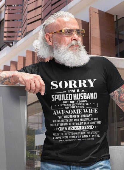 FEBRUARY - SORRY I’M A SPOILED HUSBAND BUT NOT YOURS MY HEART ONLY BEATS FOR MY FREAKING AWESOME WIFE - FROM WIFE - TLEE02 (SKU12-268-02)