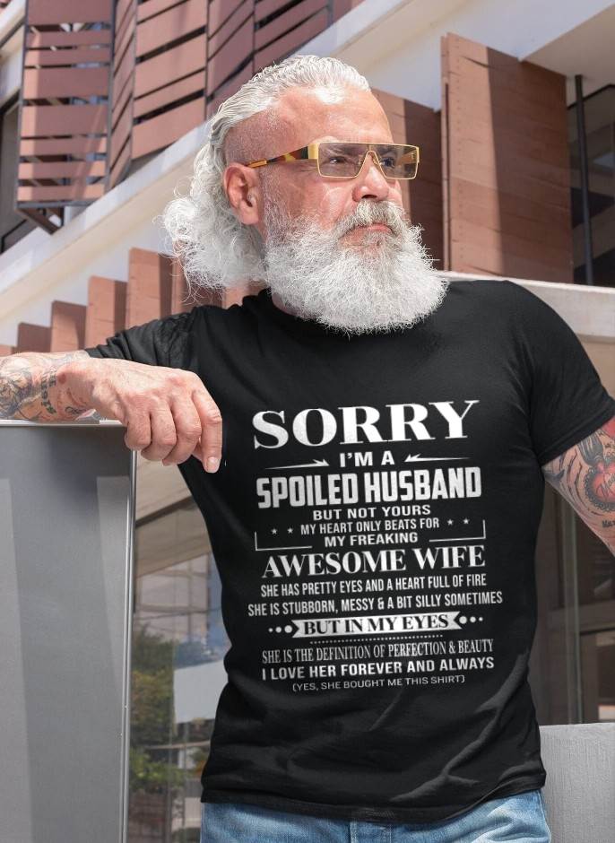 SORRY I’M A SPOILED HUSBAND BUT NOT YOURS MY HEART ONLY BEATS FOR MY FREAKING AWESOME WIFE - FROM WIFE - TLEE00 (SKU12-268-00)