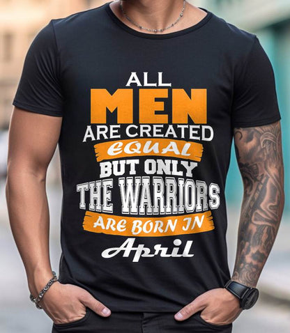 APRIL WARRIORS ARE NOT CREATED, THEY ARE BORN - FOR MAN - TLEE04 (SKU2605-59-04)