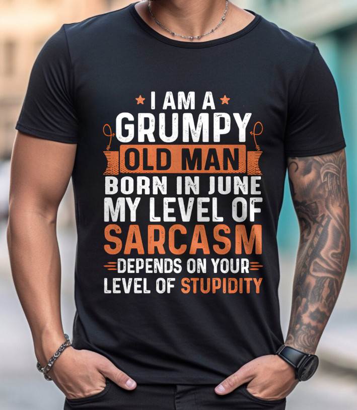 JUNE - SARCASTIC LEVEL: DEPENDS ON YOUR STUPIDITY SHIRT - GIFT FOR MAN - TLEE06 (SKU10-70-06)