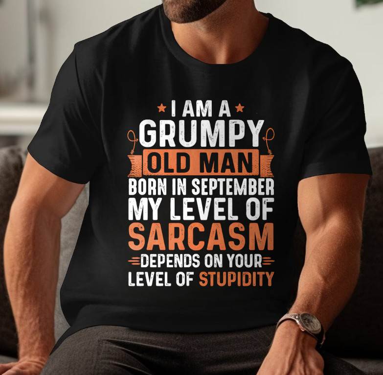 SEPTEMBER - SARCASTIC LEVEL: DEPENDS ON YOUR STUPIDITY SHIRT - GIFT FOR MAN - TLEE09 (SKU10-70-09)