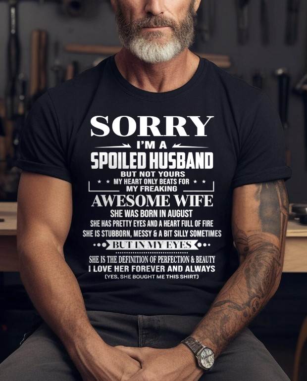 AUGUST  - SORRY I’M A SPOILED HUSBAND BUT NOT YOURS MY HEART ONLY BEATS FOR MY FREAKING AWESOME WIFE - FROM WIFE - TLEE08 (SKU12-268-08)