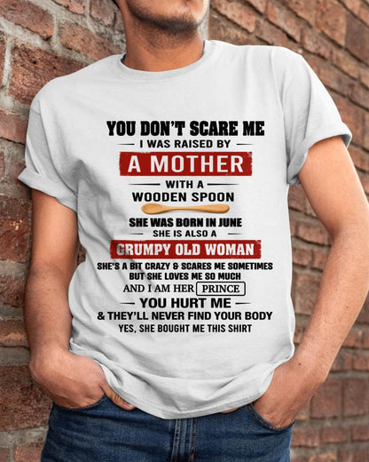JUNE - YOU DON’T SCARE ME I WAS RAISED BY  A MOTHER  WITH A WOODEN SPOON - FROM MOM - TLEE06 (SKU2602-216-06)