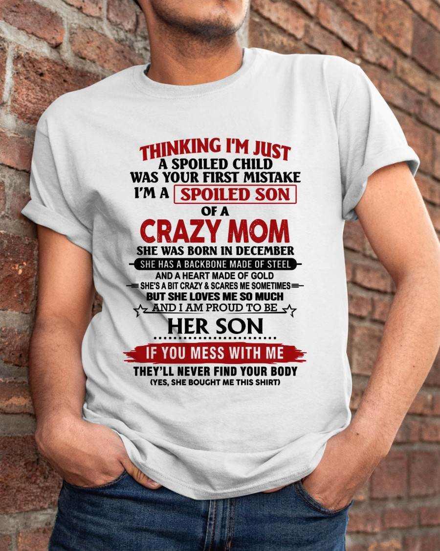 DECEMBER - THINKING I'M JUST A SPOILED CHILD WAS YOUR FIRST MISTAKE I'M A SPOILED SON OF A CRAZY MOM - FROM MOM - TLEE12 (SKU26T-01180-12)
