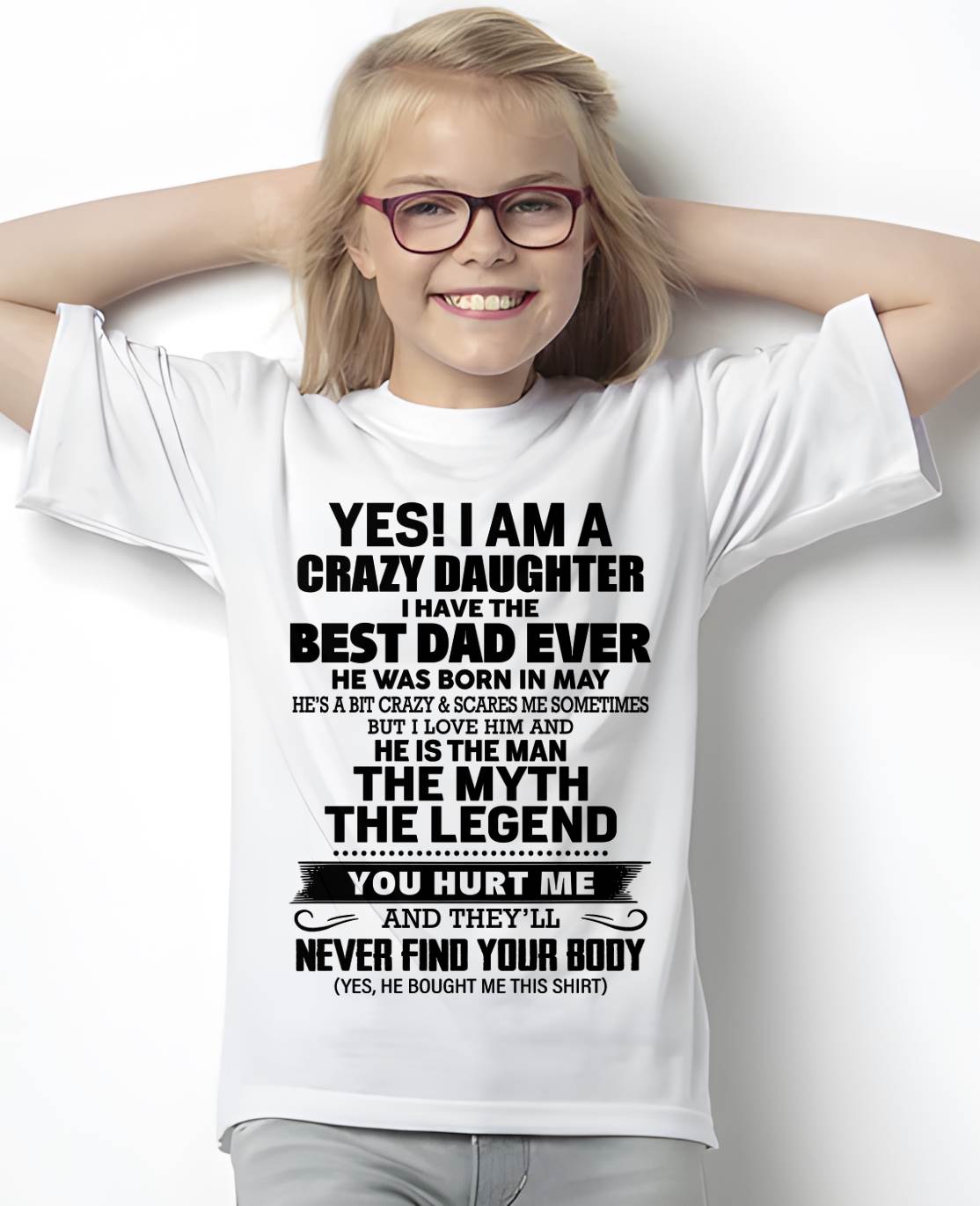 MAY - YES! I AM A CRAZY DAUGHTER I HAVE THE BEST DAD EVER - FROM DAD - TLEE05 (SKU2603-65-05)