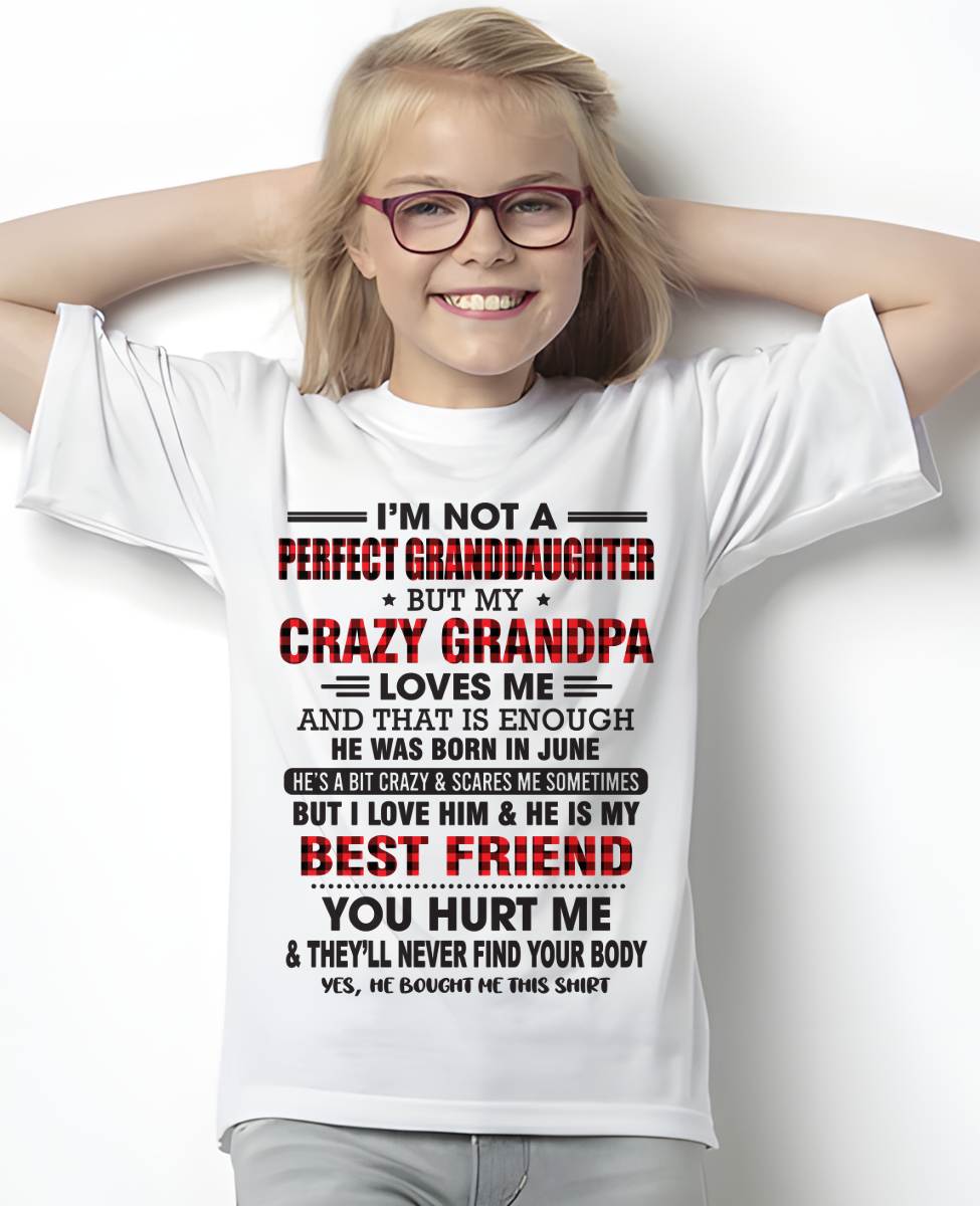 JUNE - I'M NOT A PERFECT GRANDDAUGHTER BUT MY CRAZY GRANDPA LOVES ME AND THAT IS ENOUGH - FROM GRANDPA - TLEE06 (SKU11-12-06)