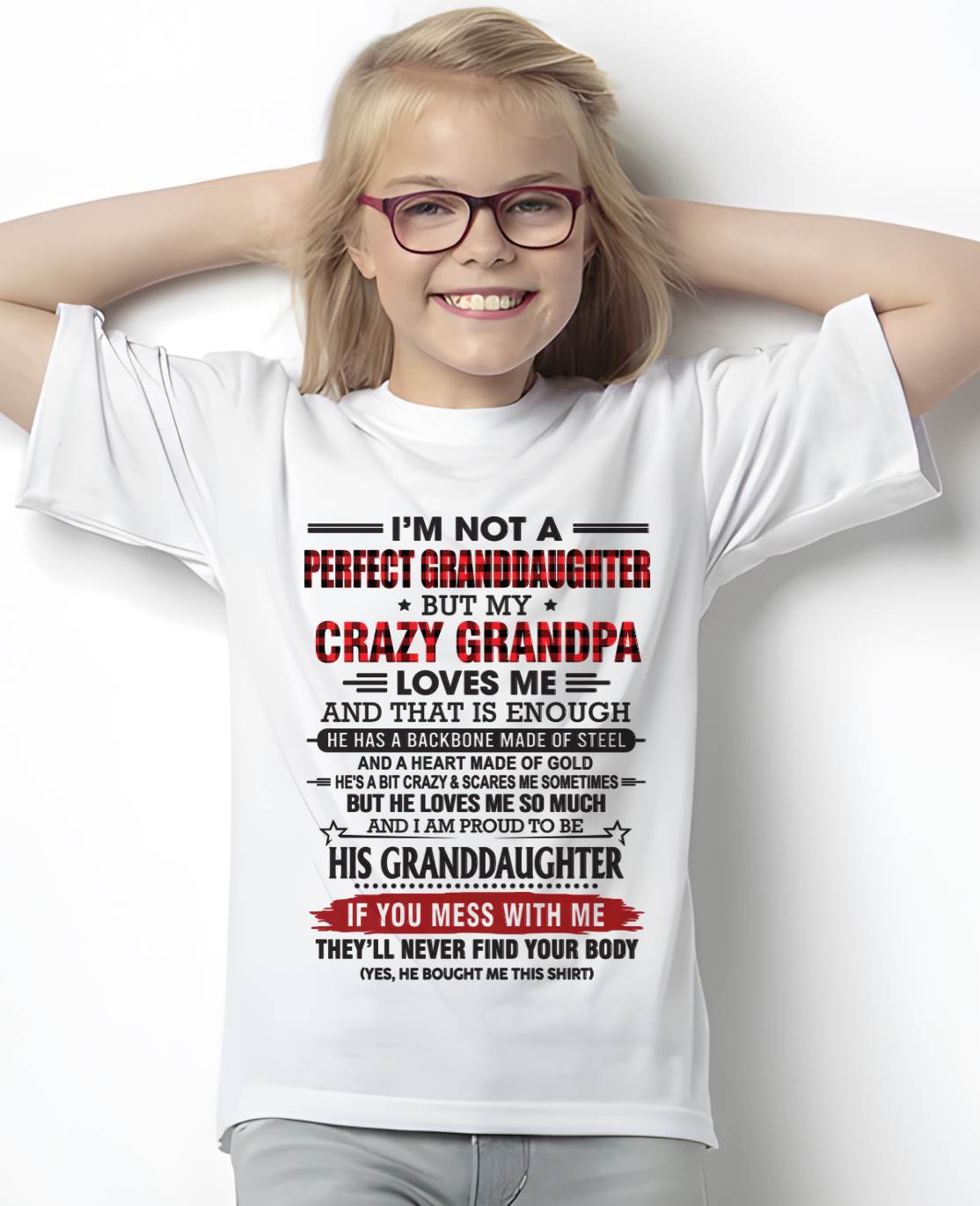 I’M NOT A PERFECT GRANDDAUGHTER BUT MY CRAZY GRANDPA LOVES ME AND THAT IS ENOUGH - FROM GRANDPA - TLEE00 (SKU2603-25-00)