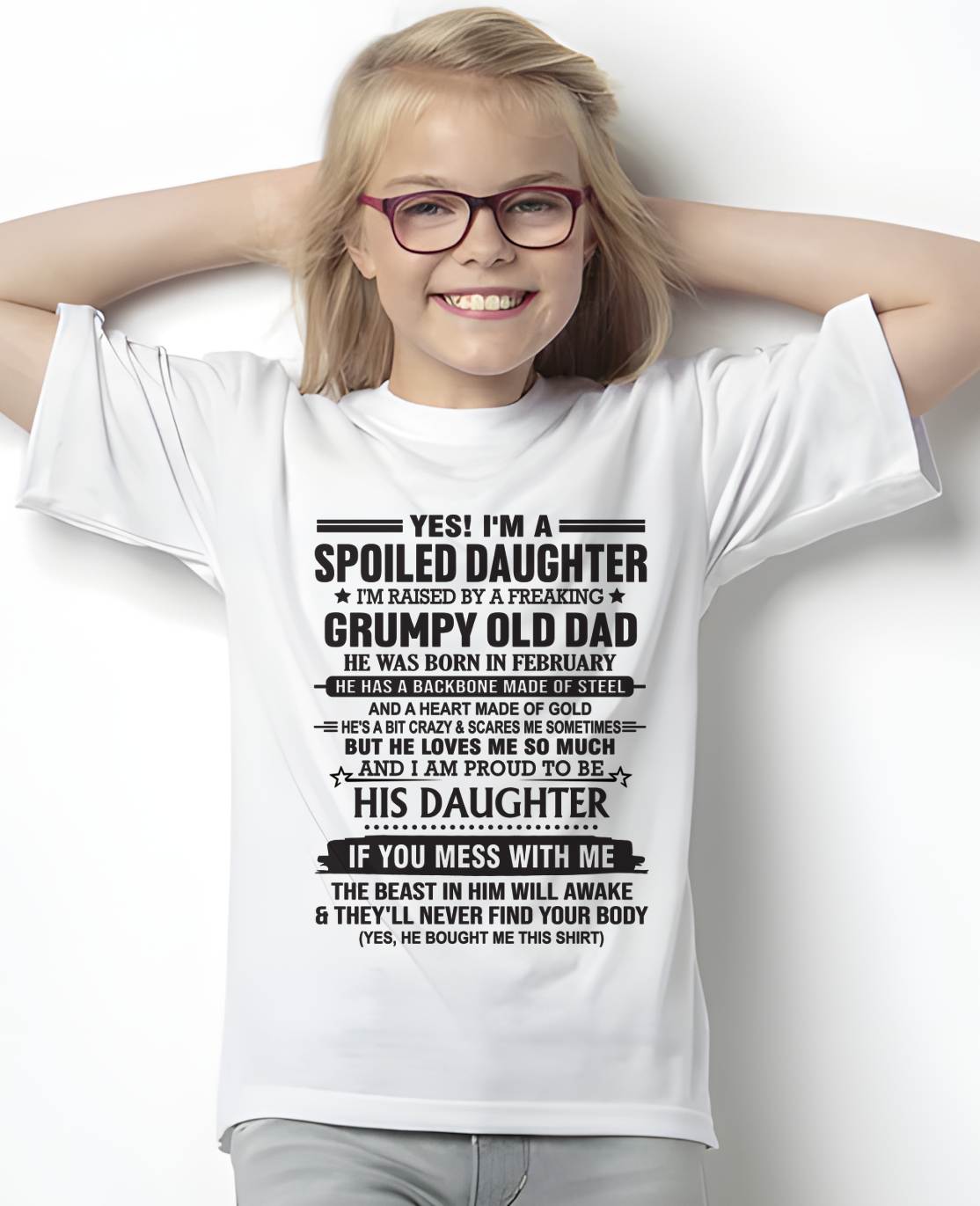 FEBRUARY - YES! I'M A SPOILED DAUGHTER I'M RAISED BY A FREAKING GRUMPY OLD DAD - FROM DAD - TLEE02 (SKU12-26-02)