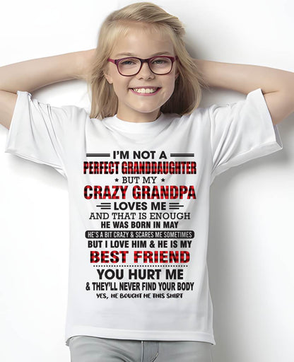 MAY - I'M NOT A PERFECT GRANDDAUGHTER BUT MY CRAZY GRANDPA LOVES ME AND THAT IS ENOUGH - FROM GRANDPA - TLEE05 (SKU11-12-05)