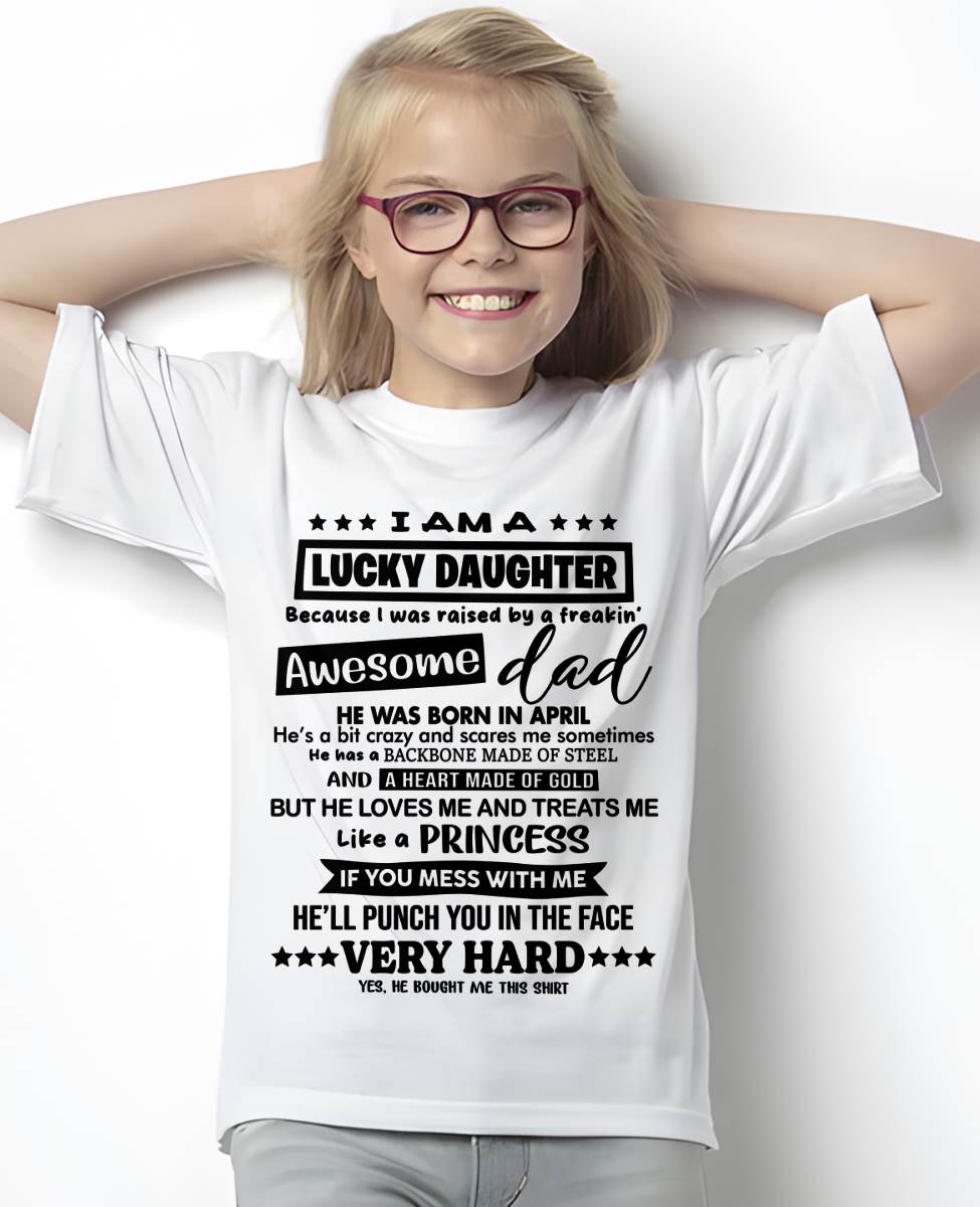 APRIL - I AM A LUCKY DAUGHTER BECAUSE I WAS RAISED BY A FREAKIN' AWESOME DAD - FROM DAD - TLEE04 (SKU2603-177-04)