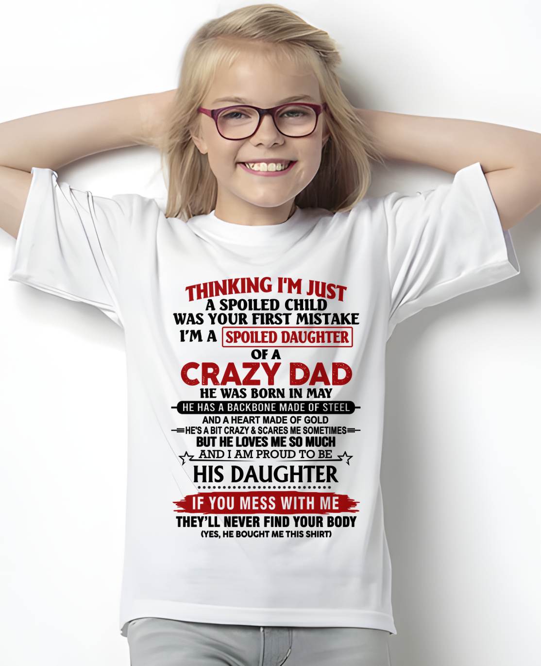 MAY - THINKING I'M JUST A SPOILED CHILD WAS YOUR FIRST MISTAKE  I’M A SPOILED DAUGHTER OF A CRAZY DAD - FROM DAD- TLEE05 (SKU12-281-05)